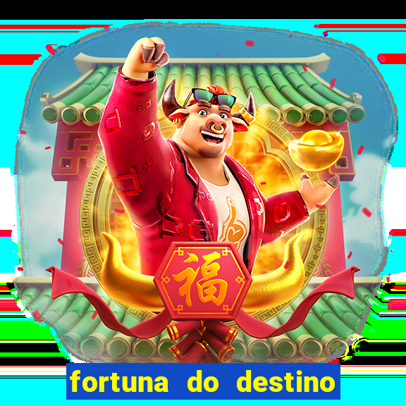 fortuna do destino fortuna do dentinho